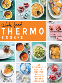 Whole Food Thermo Cooked: 140+ deliciously healthy recipes for all brands of thermo appliance eBook