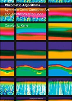 Chromatic Algorithms: Synthetic Color, Computer Art, and Aesthetics after Code eBook