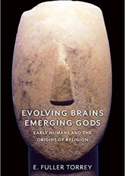 Evolving Brains, Emerging Gods: Early Humans and the Origins of Religion eBook