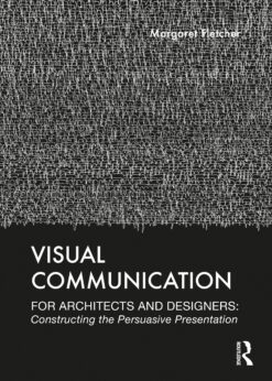 Visual Communication for Architects and Designers: Constructing the Persuasive Presentation eBook