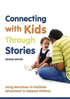 Connecting with Kids Through Stories: Using Narratives to Facilitate Attachment in Adopted Children Second Edition eBook