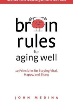 Brain Rules for Aging Well: 10 Principles for Staying Vital, Happy, and Sharp eBook