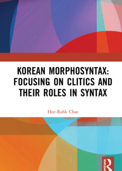 Korean Morphosyntax: Focusing on Clitics and Their Roles in Syntax eBook