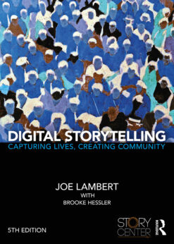 Digital Storytelling: Capturing Lives, Creating Community eBook