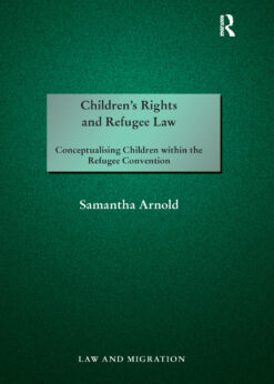 Children's Rights and Refugee Law: Conceptualising Children within the Refugee Convention eBook