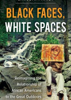 Black Faces, White Spaces: Reimagining the Relationship of African Americans to the Great Outdoors eBook