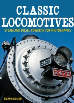 Classic Locomotives: Steam and Diesel Power in 700 Photographs eBook