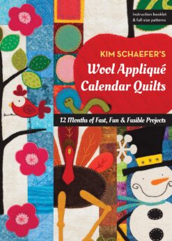 Kim Schaefer’s Wool Appliqué Calendar Quilts: 12 Months of Fast, Fun & Fusible Projects eBook