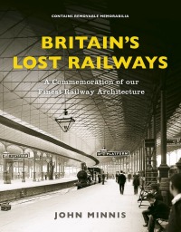 Britain's Lost Railways: A Commemoration of our finest railway architecture eBook