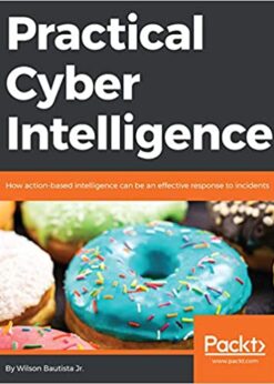 Practical Cyber Intelligence: How action-based intelligence can be an effective response to incidents eBook