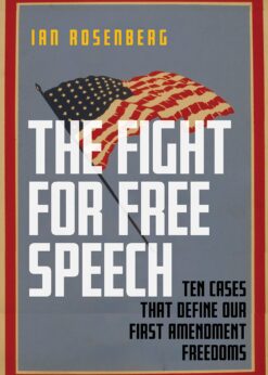 The Fight for Free Speech: Ten Cases That Define Our First Amendment Freedoms eBook