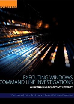 Executing Windows Command Line Investigations: While Ensuring Evidentiary Integrity eBook