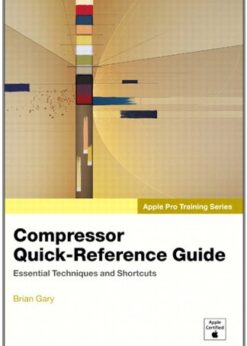 Apple Pro Training Series: Compressor Quick-Reference Guide eBook