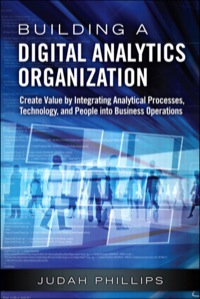Building a Digital Analytics Organization: Create Value by Integrating Analytical Processes, Technology, and People into Business Operations eBook