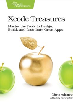 Xcode Treasures: Master the Tools to Design, Build, and Distribute Great Apps eBook