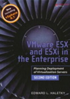 VMware ESX and ESXi in the Enterprise: Planning Deployment of Virtualization Servers eBook