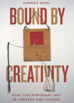 Bound by Creativity: How Contemporary Art Is Created and Judged eBook