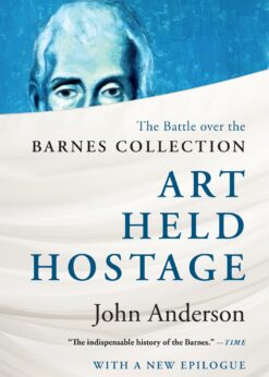 Art Held Hostage: The Battle over the Barnes Collection eBook