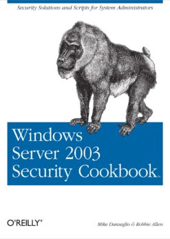 Windows Server 2003 Security Cookbook: Security Solutions and Scripts for System Administrators eBook