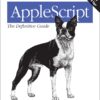 AppleScript: The Definitive Guide Scripting and Automating Your Mac eBook