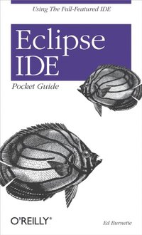 Eclipse IDE Pocket Guide: Using the Full-Featured IDE eBook