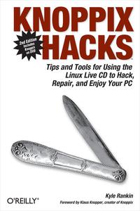 Knoppix Hacks: Tips and Tools for Hacking, Repairing, and Enjoying Your PC eBook