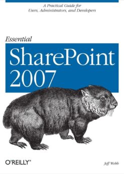Essential SharePoint 2007: A Practical Guide for Users, Administrators and Developers eBook