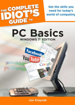 The Complete Idiot's Guide to PC Basics, Windows 7 Edition: Get the Skills You Need for Today’s World of Computing eBook