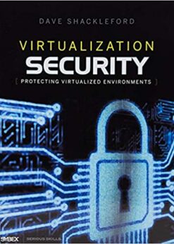 Virtualization Security: Protecting Virtualized Environments eBook