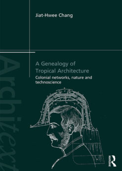 A Genealogy of Tropical Architecture: Colonial Networks, Nature and Technoscience eBook