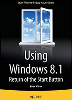 Using Windows 8.1: Return of the Start Button eBook