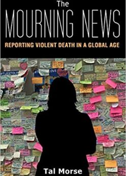 The Mourning News: Reporting Violent Death in a Global Age eBook