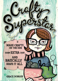 Crafty Superstar: Make Crafts on the Side, Earn Extra Cash, and Basically Have It All eBook