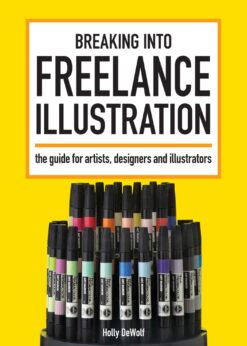 Breaking Into Freelance Illustration: A Guide for Artists, Designers and Illustrators eBook