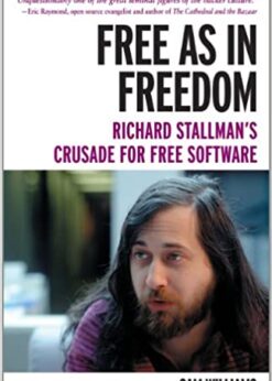 Free as in Freedom [Paperback]: Richard Stallman's Crusade for Free Software eBook