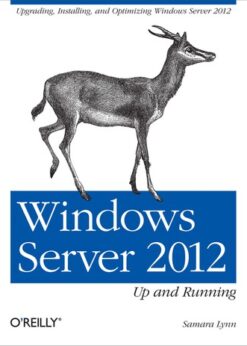 Windows Server 2012: Up and Running: Upgrading, Installing, and Optimizing Windows Server 2012 eBook