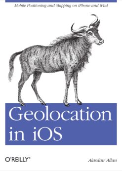 Geolocation in iOS: Mobile Positioning and Mapping on iPhone and iPad eBook