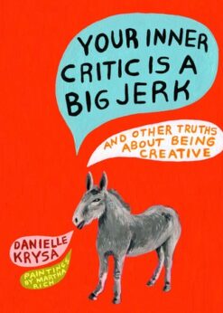 Your Inner Critic Is a Big Jerk: And Other Truths About Being Creative eBook