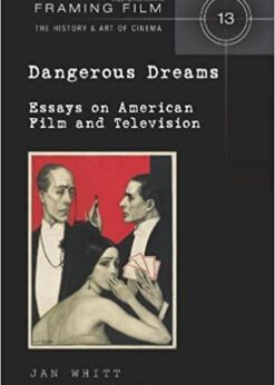 Dangerous Dreams: Essays on American Film and Television eBook