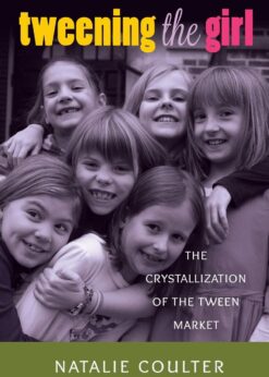 Tweening the Girl: The Crystallization of the Tween Market eBook