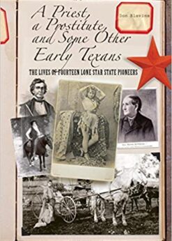 A Priest, a Prostitute, and Some Other Early Texans: The Lives Of Fourteen Lone Star State Pioneers eBook