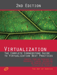Virtualization - The Complete Cornerstone Guide to Virtualization Best Practices: Concepts, Terms and Techniques for Successfully Planning, Implementing and Managing Enterprise IT Virtualization Technology eBook