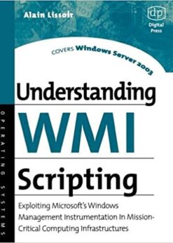 Understanding WMI Scripting: Exploiting Microsoft's Windows Management Instrumentation in Mission-Critical Computing Infrastructures eBook