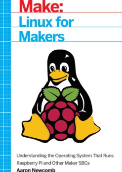 Linux for Makers: Understanding the Operating System That Runs Raspberry Pi and Other Maker SBCs eBook