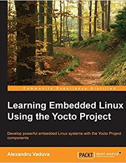 Learning Embedded Linux Using the Yocto Project eBook