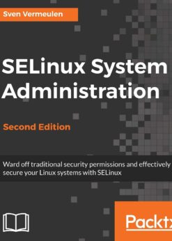 SELinux System Administration: Effectively secure your Linux systems with SELinux, 2nd Edition eBook