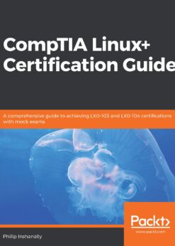 CompTIA Linux+ Certification Guide: A comprehensive guide to achieving LX0-103 and LX0-104 certifications with mock exams eBook