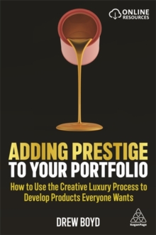 Adding Prestige to Your Portfolio: How to Use the Creative Luxury Process to Develop Products Everyone Wants eBook