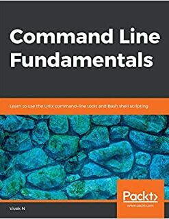 Command Line Fundamentals: Learn to use the Unix command-line tools and Bash shell scripting eBook