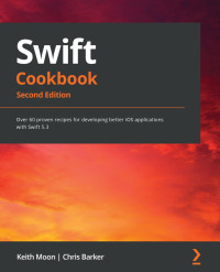 Swift Cookbook: Over 60 proven recipes for developing better iOS applications with Swift 5.3, 2nd Edition eBook